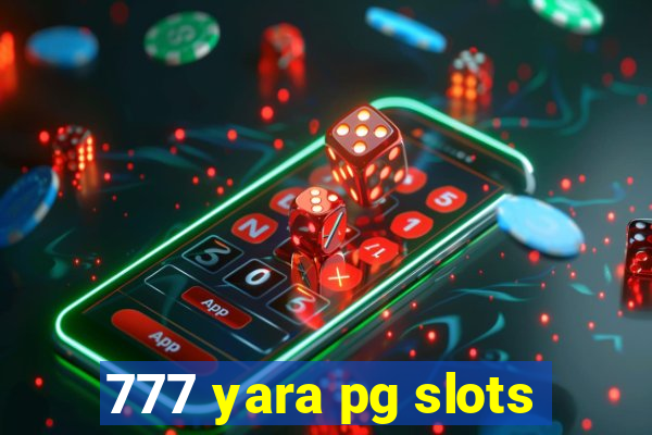 777 yara pg slots